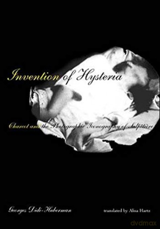 Invention of Hysteria: Charcot and the Photographic Iconography of the Salpetriere The MIT Press - Georges Didi-huberman [KSIĄŻKA]