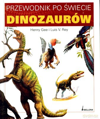 Przewodnik Po Świecie Dinozaurów (twarda) - Henry Gee, Luis V. Rey [KSIĄŻKA]