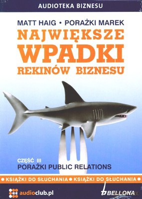 Największe Wpadki Rekinów Biznesu Cz.III Porażki Public Relations (twarda) - Matt Haig [AUDIOBOOK] [CD-MP3]