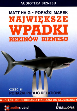 Największe Wpadki Rekinów Biznesu Cz.III Porażki Public Relations (twarda) - Matt Haig [AUDIOBOOK] [CD-MP3]