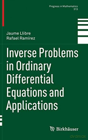 Inverse Problems in Ordinary Differential Equations and Applications: 313 Progress in Mathematics, 313 - Rafael Ramírez [KSIĄŻKA]