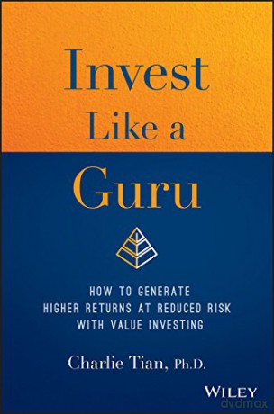 Invest Like a Guru: How to Generate Higher Returns At Reduced Risk With Value Investing - Charlie Tian [KSIĄŻKA]