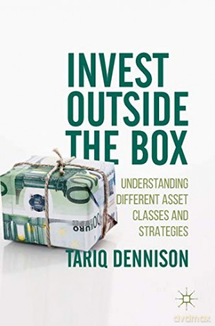 Invest Outside the Box: Understanding Different Asset Classes and Strategies - Tariq Dennison [KSIĄŻKA]