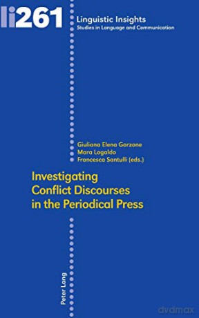 Investigating Conflict Discourses in the Periodical Press 261 Linguistic Insights: Studies in Language and Communication - Giuliana Elena Garzone [KSIĄŻKA]