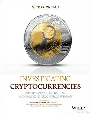 Investigating Cryptocurrencies: Understanding, Extracting, and Analyzing Blockchain Evidence - Nick Furneaux [KSIĄŻKA]