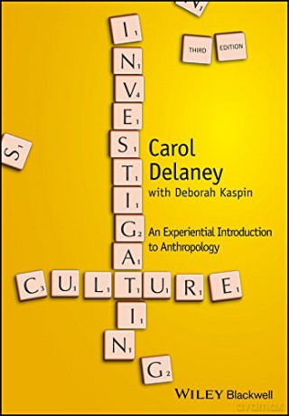Investigating Culture: An Experiential Introduction to Anthropology, 3rd Edition - Carol Delaney [KSIĄŻKA]