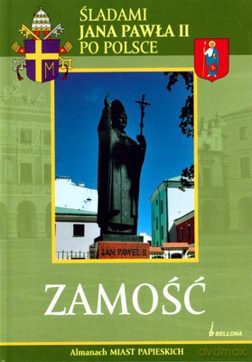 Zamość Śladami Jana Pawła Ii Po Polsce (twarda) [KSIĄŻKA]
