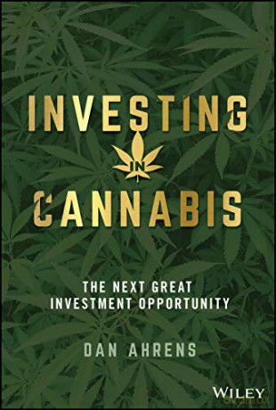 Investing in Cannabis: The Next Great Investment Opportunity - Dan Ahrens [KSIĄŻKA]