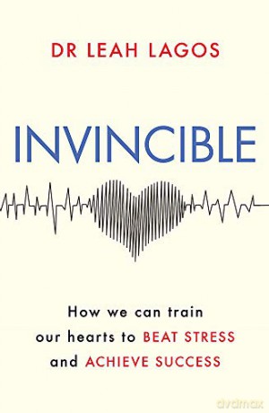 Invincible: How we can train our hearts to beat stress and achieve success - Dr Leah Lagos [KSIĄŻKA]