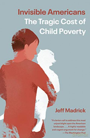 Invisible Americans: The Tragic Cost of Child Poverty - Jeff Madrick [KSIĄŻKA]
