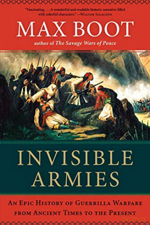 Invisible Armies: An Epic History of Guerrilla Warfare from Ancient Times to the Present - Max Boot [KSIĄŻKA]