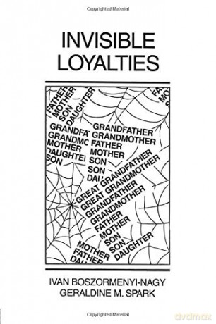 Invisible Loyalties: Reciprocity in Intergenerational Family Therapy - Ivan Boszormenyi-Nagy [KSIĄŻKA]