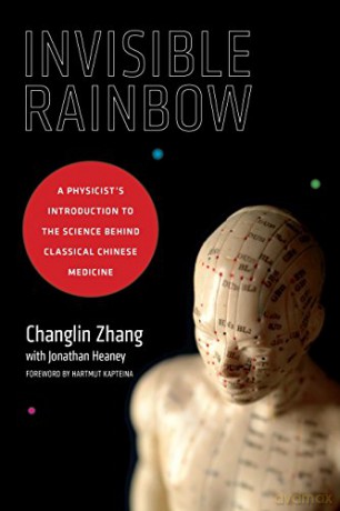 Invisible Rainbow: A Physicist's Introduction to the Science Behind Classical Chinese Medicine - Changlin Zhang [KSIĄŻKA]