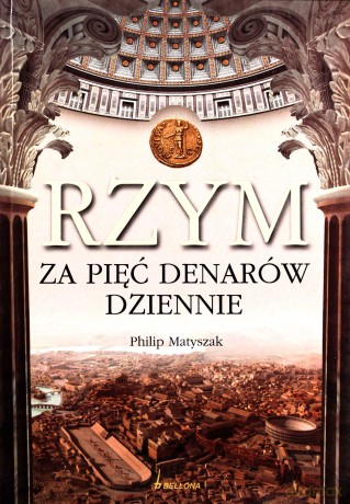 Rzym Za Pięć Denarów Dziennie - Philip Matyszak [KSIĄŻKA]