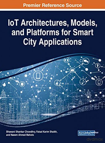 IoT Architectures, Models, and Platforms for Smart City Applications - Bhawani Shankar Chowdhry [KSIĄŻKA]