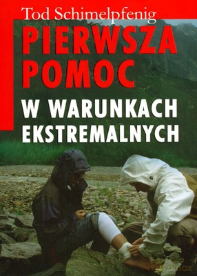 Pierwsza Pomoc W Warunkach Ekstremalnych - Tod Schimelpfenig [KSIĄŻKA]