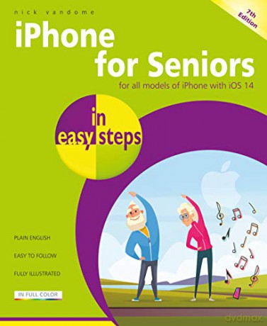 iPhone for Seniors in easy steps, 7th edition covers iOS 14 - Nick Vandome [KSIĄŻKA]