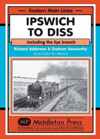 Ipswich to Diss: Including the Eye Branch Eastern Main Lines - Richard Adderson [KSIĄŻKA]
