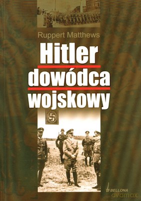 Hitler Dowódca Wojskowy - Ruppert Mathews [KSIĄŻKA]