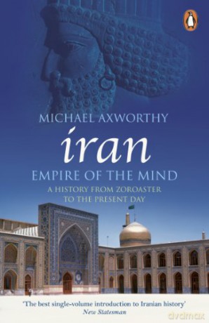 Iran: Empire of the Mind: A History from Zoroaster to the Present Day - Michael Axworthy [KSIĄŻKA]