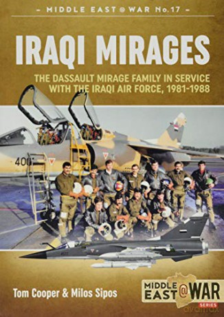 Iraqi Mirages: Dassault Mirage Family In Service With Iraqi Air Force, 1981-1988 Middle East@War - Tom Cooper [KSIĄŻKA]
