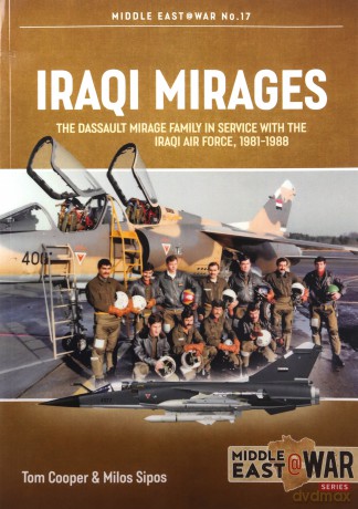 Iraqi Mirages: Dassault Mirage Family In Service With Iraqi Air Force, 1981-1988 Middle East@War - Tom Cooper [KSIĄŻKA]