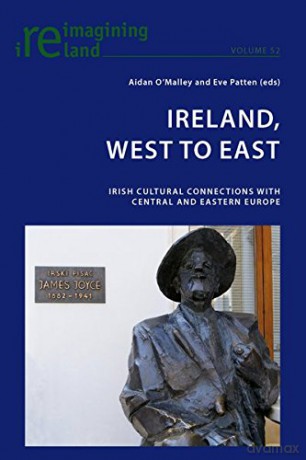 Ireland, West to East: Irish Cultural Connections with Central and Eastern Europe: 52 Reimagining Ireland - Eve Patten [KSIĄŻKA]
