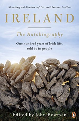 Ireland: The Autobiography: One Hundred Years of Irish Life, Told by Its People - John Bowman [KSIĄŻKA]