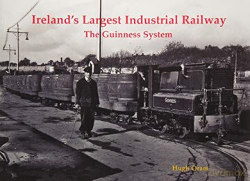 Ireland's Largest Industrial Railway: The Guinness System - Hugh Oram [KSIĄŻKA]