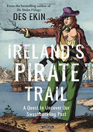 Ireland's Pirate Trail: A Quest to Uncover Our Swashbuckling Past - Des Ekin [KSIĄŻKA]
