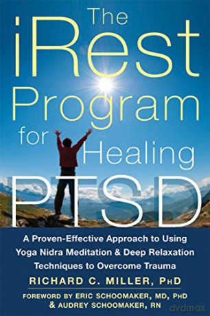 iRest Program For Healing PTSD: A Proven-Effective Approach to Using Yoga Nidra Meditation and Deep Relaxation Techniques to Overcome Trauma - Richard C. Miller [KSIĄŻKA]