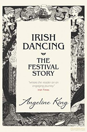 Irish Dancing: The Festival Story - Angeline King [KSIĄŻKA]