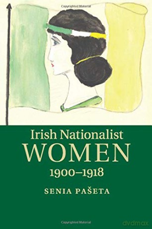 Irish Nationalist Women, 1900-1918 - Senia Paseta [KSIĄŻKA]