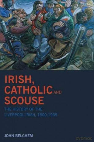 Irish, Catholic and Scouse: - John Belchem [KSIĄŻKA]