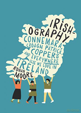 Irishography: Connemara, Croagh Patrick, Coppers and everywhere else we love in Ireland - Ronan Moore [KSIĄŻKA]