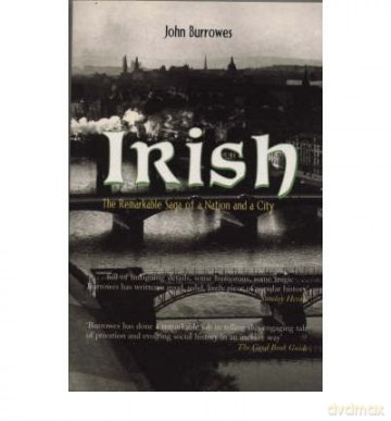 IrishThe Remarkable Saga of a Nation and a City - John Burrowes [KSIĄŻKA]