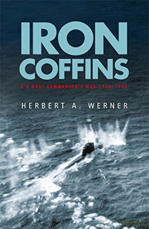 Iron Coffins: A U-boat Commander's War, 1939-45 - Herbert Werner [KSIĄŻKA]