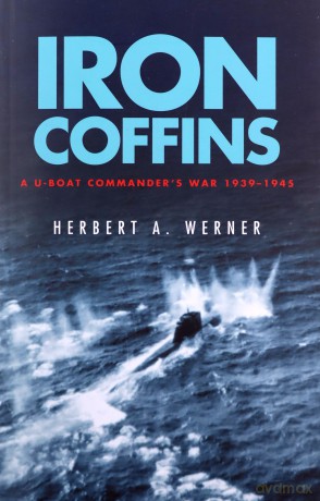 Iron Coffins: A U-boat Commander's War, 1939-45 - Herbert Werner [KSIĄŻKA]