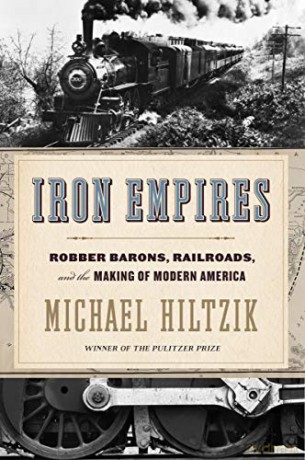 Iron Empires: Robber Barons, Railroads, and the Making of Modern America - Michael Hiltzik [KSIĄŻKA]