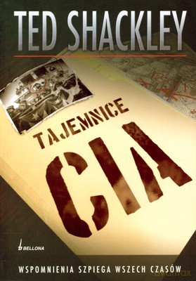 Tajemnice Cia Wspomnienia Szpiega Wszech Czasów - Ted Shackley [KSIĄŻKA]