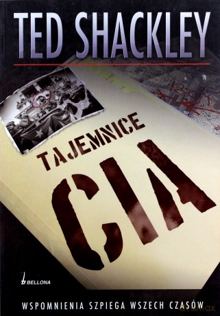 Tajemnice Cia Wspomnienia Szpiega Wszech Czasów - Ted Shackley [KSIĄŻKA]