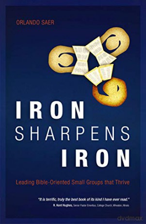 Iron Sharpens Iron: Leading Bible-Oriented Small Groups that Thrive - Orlando Saer [KSIĄŻKA]