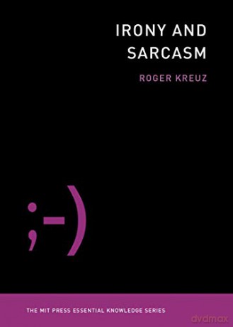Irony and Sarcasm MIT Press Essential Knowledge series - Roger Kreuz [KSIĄŻKA]