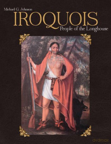 Iroquois: People of the Longhouse - Michael G. Johnson [KSIĄŻKA]