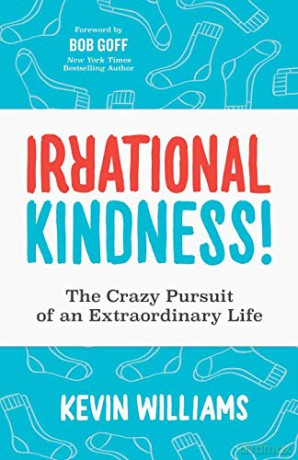 Irrational Kindness: The Crazy Pursuit of an Extraordinary Life - Kevin Williams [KSIĄŻKA]