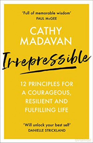 Irrepressible: 12 principles for a courageous, resilient and fulfilling life - Cathy Madavan [KSIĄŻKA]