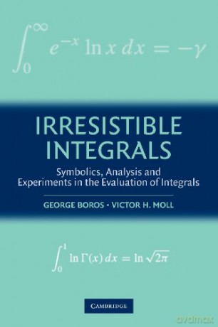 Irresistible Integrals: Symbolics, Analysis And Experiments In The Evaluation Of Integrals - George Boros [KSIĄŻKA]