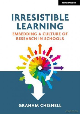 Irresistible Learning: Embedding a culture of research in schools - Graham Chisnell [KSIĄŻKA]
