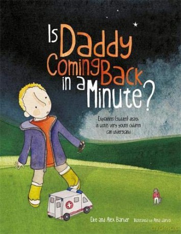 Is Daddy Coming Back in a Minute: Explaining sudden death in words very young children can understand - Elke Barber [KSIĄŻKA]