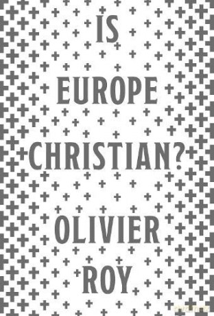 Is Europe Christian - Olivier Roy [KSIĄŻKA]